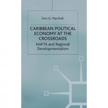 Caribbean Political Economy at the Crossroads: NAFTA and Regional Developmentalism