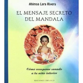 El mensaje secreto del mandala: Cómo recuperar sanado a tu niño interior
