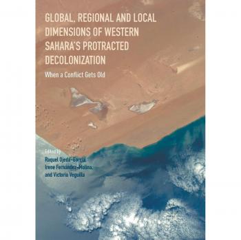 Global, Regional and Local Dimensions of Western Sahara's Protracted Decolonization: When a Conflict Gets Old