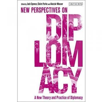 A New Theory and Practice of Diplomacy: New Perspectives on Diplomacy