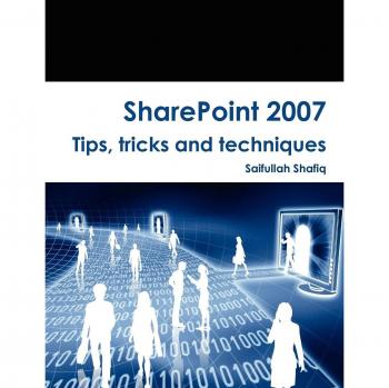 SharePoint 2007 Expert Guide: Tips, Tricks, and Techniques by Saifullah Shafiq