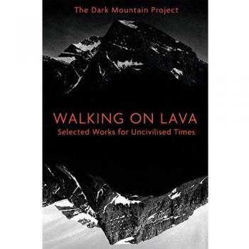 Walking on Lava: Selected Works for Uncivilised Times