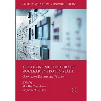 The Economic History of Nuclear Energy in Spain: Governance, Business and Finance