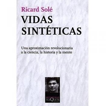 Vidas sintéticas: Una aproximación revolucionaria a la ciencia, la historia y la mente