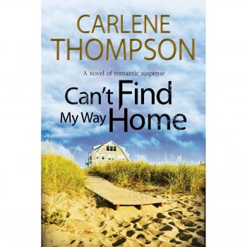 Can't Find My Way Home: A novel of romantic suspense