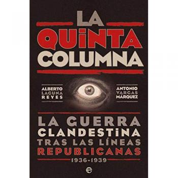 La quinta columna: La guerra clandestina tras las líneas republicanas 1936-1939 - Antonio Vargas Márquez