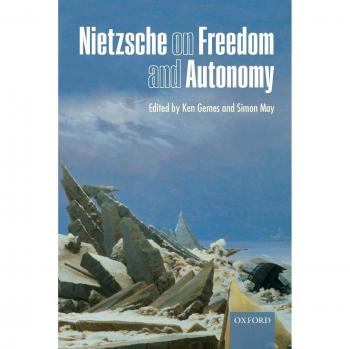Nietzsche on Freedom and Autonomy: A Philosophical Exploration by Oxford University Press