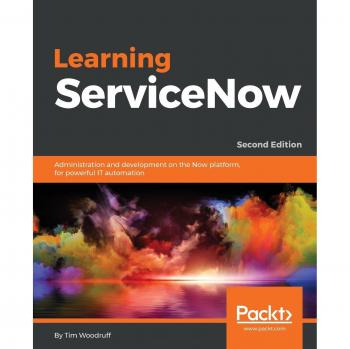 Aprendiendo ServiceNow: Administración y Desarrollo en la Plataforma Now, 2ª Edición (Edición en Español)