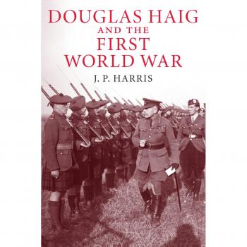 Douglas Haig y la Primera Guerra Mundial (Historias Militares de Cambridge) - Edición en Rústica