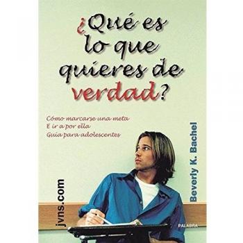 ¿Qué es lo que quieres de verdad?: Cómo marcarse una meta e ir a por ella. Guía para adolescentes