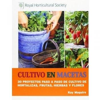 Cultivo En Macetas. 30 Proyectos Paso A Paso De Cultivo De Hortalizas, Frutas, Hierbas Y Flores