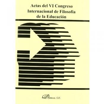Actas del VI Congreso Internacional de Filosofía de la Educación. 2008 Madrid: Madrid, 19-21 de junio de 2008