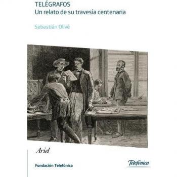 Telégrafos. Un relato de su travesía centenaria