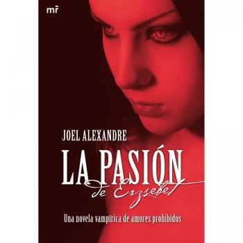 La pasión de Erzsebet: Una novela vampírica de amores prohibidos