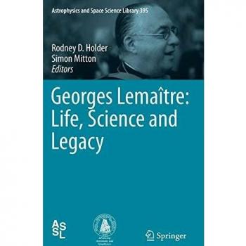 Georges Lemaître: Life, Science and Legacy (Astrophysics and Space Science Library) - Comprehensive Biography of the Father of the Big Bang Theory
