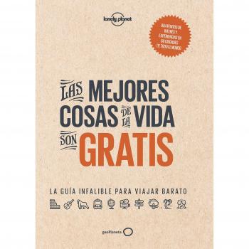 Las mejores cosas de la vida son gratis: La guía infalible para viajar barato - AA.VV
