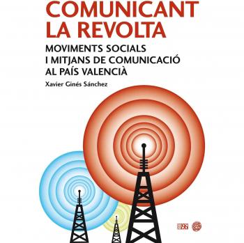 Comunicant la revolta: Moviments socials i mitjans de comunicació al País Valencià