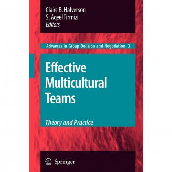 Effective Multicultural Teams: Theory and Practice (Advances in Group Decision and Negotiation)