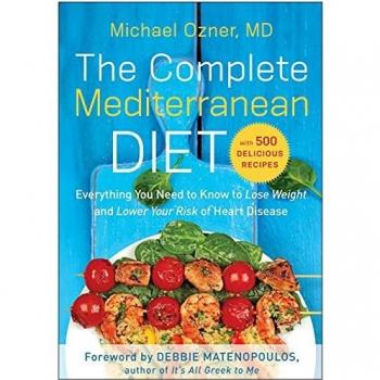 Complete Mediterranean Diet: Everything You Need to Know to Lose Weight and Lower Your Risk of Heart Disease... with 500 Delicious Recipes