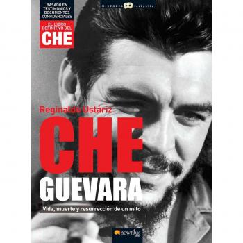 Che Guevara: Vida, muerte y resurrección de un mito