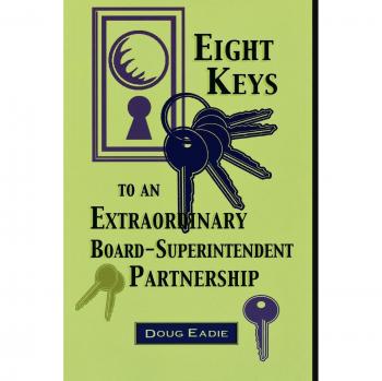 Eight Keys to an Extraordinary Board-Superintendent Partnership: A Comprehensive Guide for Effective Collaboration