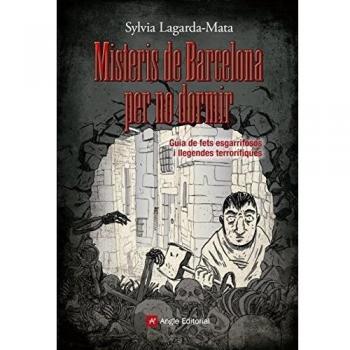 Misteris de Barcelona per no dormir: Guia de fets esgarrifosos i llegendes terrorífiques - Sylvia Lagarda-mata