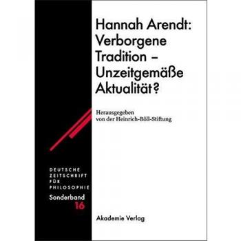 Hannah Arendt: Hidden Tradition - Timeless Relevance (German Journal for Philosophy / Special Volumes, Volume 16)