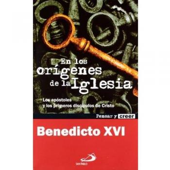 En los orígenes de la Iglesia: Los apóstoles y los primeros discípulos de Cristo