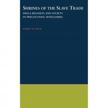 Shrines of the Slave Trade: Diola Religion & Society in Precolonial Senegambia: Diola Religion and Society in Precolonial Senegambia