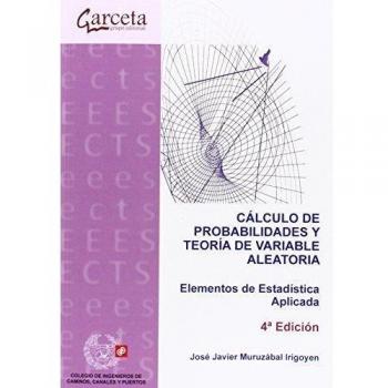 Cálculo de probabilidades y teoría de variable aleatoria 4ª Edición: Elementos de estadistica aplicada