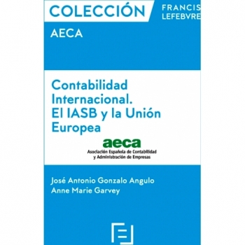 Contabilidad Internacional. El IASB y la Unión Europea: Colección Francis Lefebvre-AECA