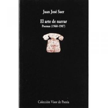El arte de narrar: Poemas 1960 - 1987: 702 - Juan José Saer