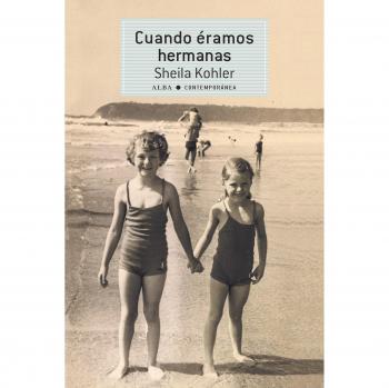 Cuando éramos hermanas - Sheila Kohler