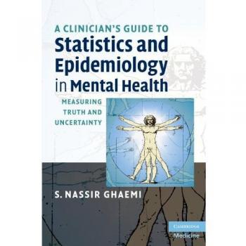 A Clinician's Guide to Statistics and Epidemiology in Mental Health: Measuring Truth and Uncertainty