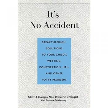 It's No Accident: Breakthrough Solutions to Your Child's Wetting, Constipation, Utis, and Other Potty Problems