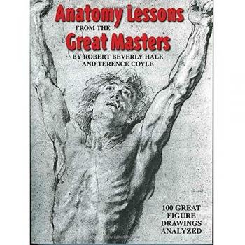 Anatomy Lessons from the Great Masters: 100 Great Figure Drawings Analysed: 100 Great Figure Drawings Analyzed