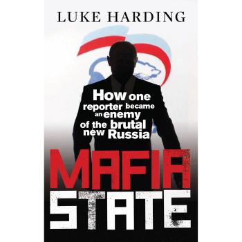 Libro Mafia Estatal: Cómo un Reportero se Convirtió en Enemigo de la Brutal Nueva Rusia de Luke Harding