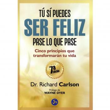 Tú Sí Puedes Ser Feliz: Cinco principios que transformarán tu vida