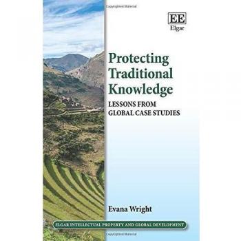 Protecting Traditional Knowledge: Lessons from Global Case Studies