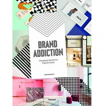 Brand Addiction. Designing Identity for Fashion Retail: Designing Identity for Fashion Stores