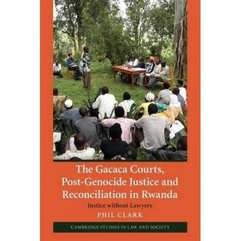 Los Tribunales Gacaca: Justicia y Reconciliación Post-Genocidio en Ruanda - Justicia sin Abogados (Estudios de Cambridge en Derecho y Sociedad)
