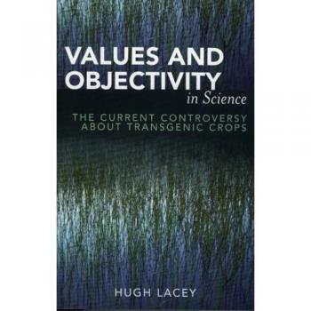 Valores y Objetividad en la Ciencia: La Controversia Actual sobre los Cultivos Transgénicos