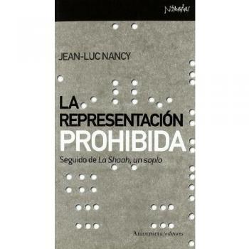 La Representación Prohibida. Seguido De La Shoah, Un Soplo