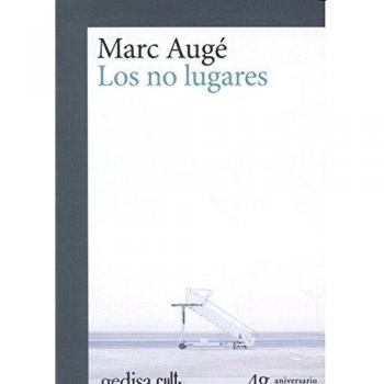 No lugares,Los: Espacios Del Anonimato: Una Antropologia De La Sobremodernidad: 893002 - Marc Augé