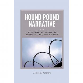 Hound Pound Narrative: Sexual Offender Habilitation and the Anthropology of Therapeutic Intervention