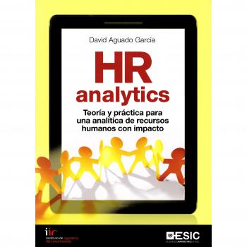 HR Analytics. Teoría y práctica para una analítica de recursos humanos con impac: Teoría y práctica para una analítica de recursos humanos con impacto