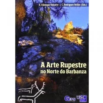 A arte rupestre no norte do Barbanza. Con dvd - Fabregas Valcarce (ed.) Ramon;rodriguez Rellan (ed.) Carlos