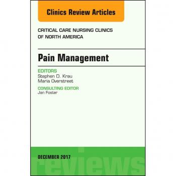 Pain Management, An Issue of Critical Nursing Clinics, 1e: Volume 29-4