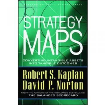 Strategy Maps: Converting Intangible Assets into Tangible Outcomes