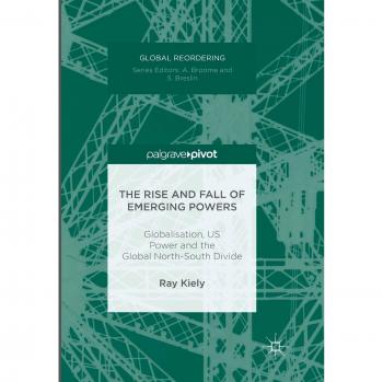 The Rise and Fall of Emerging Powers: Globalisation, US Power and the Global North-South Divide